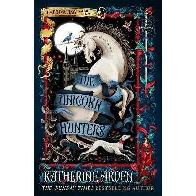 Unicorn Hunters - Katherine Arden