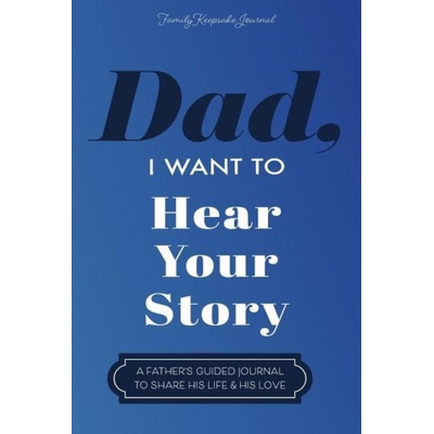 Dad, I Want to Hear Your Story A Father's Guided Journal To Share His Life & His Love Mason Jeffrey