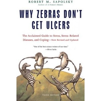 Why Zebras Don't Get Ulcers - R. Sapolsky