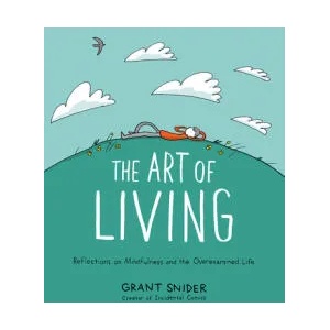 Art of Living: Reflections on Mindfulness and the Overexamined Life | Grant Snider (ISBN: 9781419753510)