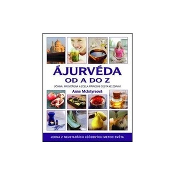 Ájurvéda od A do Z - Účinná, prověřená a zcela přírodní cesta ke zdraví - McIntyre Anne