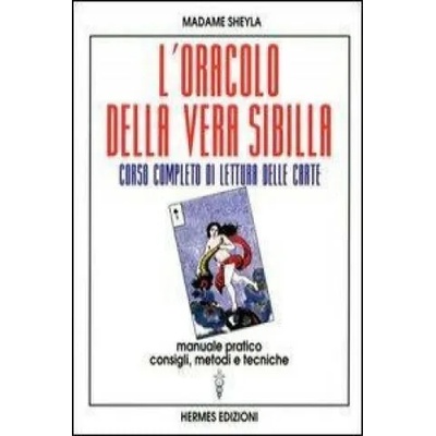 L'oracolo della vera sibilla. Corso completo di lettura delle carte. Manuale pratico. Consigli, metodi e tecniche | Madame Sheyla