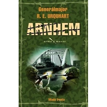 Arnhem Největší výsadková operace druhé světové války očima velitele 1. britské výs.div R.E. Urquhart