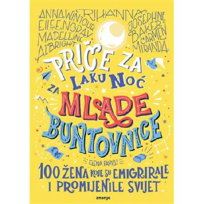 Priče za laku noć za mlade buntovnice: 100 žena koje su emigrirale i promijenile svijet | Elena Favilli