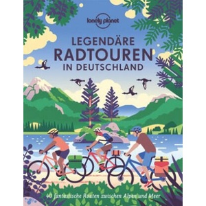 Lonely Planet Bildband Legendäre Radtouren in Deutschland | Franziska Consolati, Mina Esfandiari, Renate Freiling, Marion Hahnfeldt, Monika Herbst, Frank Herrmann, Moritz Jacobi, Stefan Jakobs, Cornelia Jeske, Dagmar Klotz, Volker Häring, Aylin Krieger, M