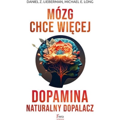 Mózg chce więcej. Dopamina. Naturalny dopalacz wyd. 3