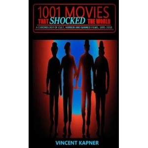 1001 Movies That Shocked the World: A Chronology of Cult, Horror and Banned Films, 1895-2018 | Vincent Kapner (ISBN: 9781985664425)