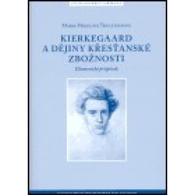 Kierkegaard a dějiny křesťanské zbožnosti - Marie Mikulová Thulstrupov