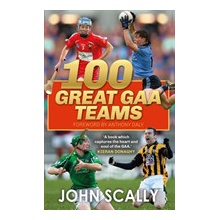 100 Great GAA Teams Scally John