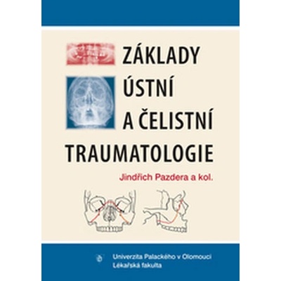 Základy ústní a čelistní traumatologie - Jindřich Pazdera, kolektiv autorů