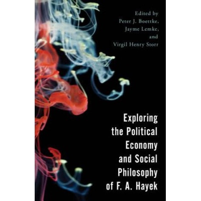 Exploring the Political Economy and Social Philosophy of F. A. Hayek | Peter J Boettke, Jayme Lemke, Virgil Henry Storr