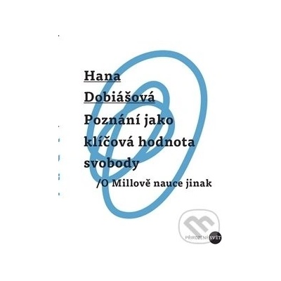 Poznání jako klíčová hodnota svobody - Hana Dobiášová