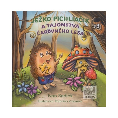 Ježko Pichliačik a tajomstvá čarovného lesa - Ivan Sedlák