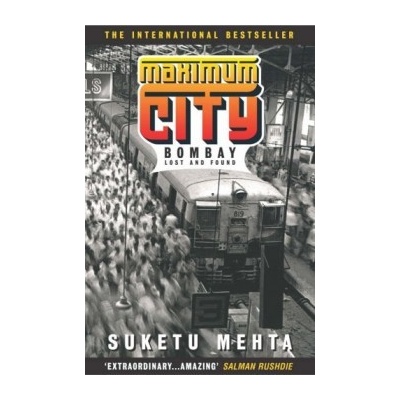 Maximum City : Bombay Lost and Found - Suketu Mehta