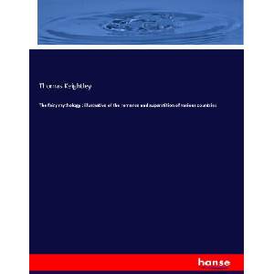 The fairy mythology : illustrative of the romance and superstition of various countries | Thomas Keightley (ISBN: 9783337185299)