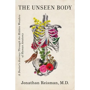 The Unseen Body: A Doctor's Journey Through the Hidden Wonders of Human Anatomy (ISBN: 9781250246639)