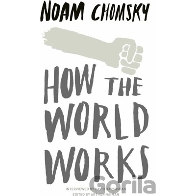 How the World Works - Noam Chomsky