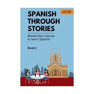 Spanish Through Stories - Book 1 - Mixed short stories to learn Spanish (ISBN: 9788397346161)