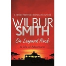 On Leopard Rock: A Life of Adventures - Wilbur Smith