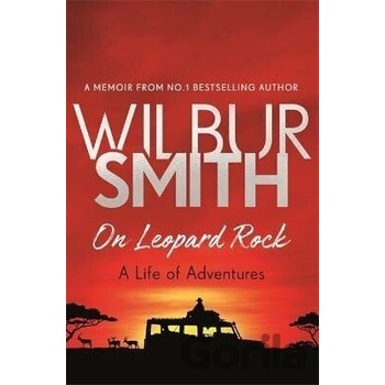 On Leopard Rock: A Life of Adventures - Wilbur Smith