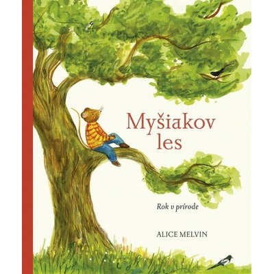 Myšiakov les: Rok v prírode - Alice Melvin
