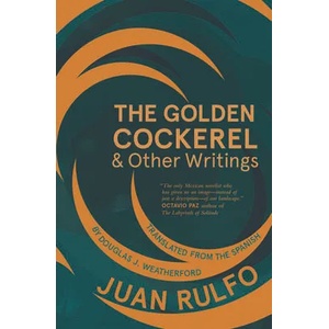 Golden Cockerel & Other Writings | Juan Rulfo, Douglas J. Weatherford (ISBN: 9781941920589)