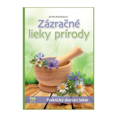 Zázračné lieky prírody - Jarmila Mandžuková