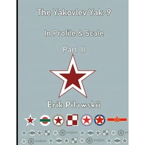 Yakovlev Yak-9 In Profile & Scale Part II | Erik Pilawskii (ISBN: 9781716379017)