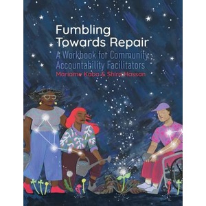 Fumbling Towards Repair: A Workbook for Community Accountability Facilitators | Mariame Kaba, Shira Hassan (ISBN: 9781939202321)