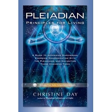 Pleiadian Principles for Living: A Guide to Accessing Dimensional Energies, Communicating with the Pleiadians, and Navigating These Changing Times Day ChristinePaperback