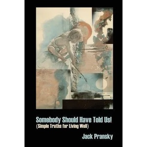 Somebody Should Have Told Us! | Jack Pransky (2011)