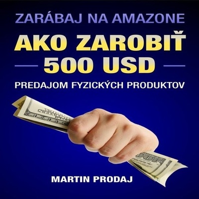 Ako zarobiť 500 USD predajom fyzických produktov na Amazone - PaedDr. Martin Prodaj