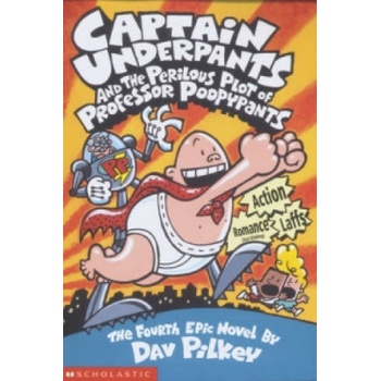 Captain Underpants and the Perilous Plot of Professor Poopypants: Bk. 4 - D. Pilkey