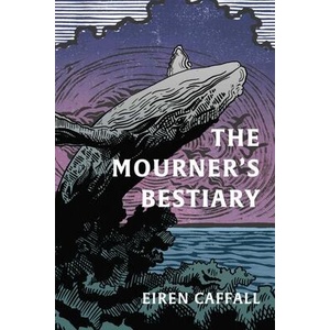 The Mourner's Bestiary | Caffall, Eiren (ISBN: 9781955905589)
