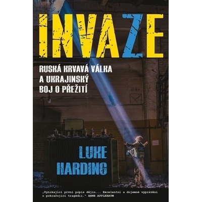 Invaze - Ruská krvavá válka a ukrajinský boj o přežití - Luke Harding