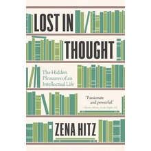 Lost in Thought: The Hidden Pleasures of an Intellectual Life Hitz ZenaPaperback