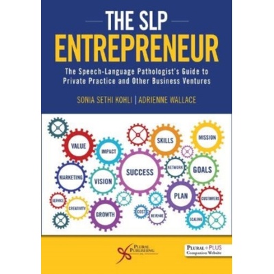 SLP Entrepreneur: The Speech-Language Pathologist's Guide to Private Practice and Other Business Ventures