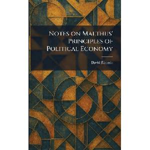 Notes on Malthus' Principles of Political Economy | David Ricardo (ISBN: 9781025472089)