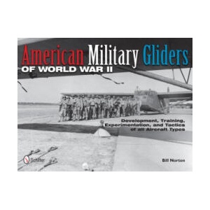 American Military Gliders of World War II: Develment, Training, Experimentation, and Tactics of all Aircraft Types | Bill Norton (ISBN: 9780764340512)