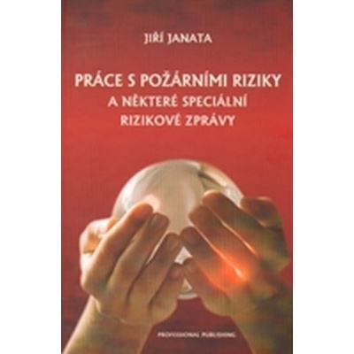 Práce s požárními riziky a některé speciální rizikové zprávy - Jiří Janata