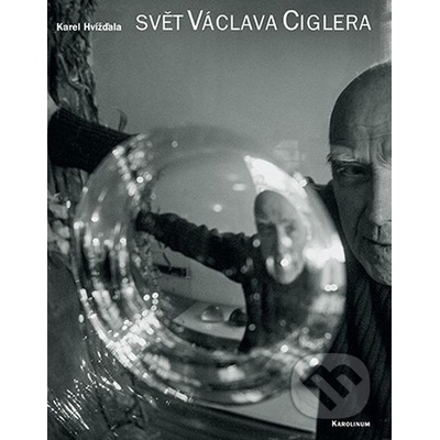 Svět Václava Ciglera - Karel Hvížďala