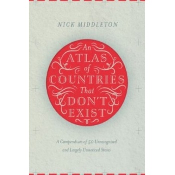 Atlas of Countries That Don't Exist | Nick Middleton