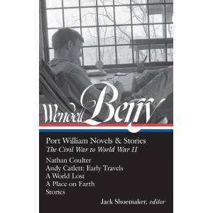 Wendell Berry: Port William Novels & Stories: The Civil War to World War II (Loa #302): Nathan Coulter / Andy Catlett: Early Travels / A World Lost / (ISBN: 9781598535549)