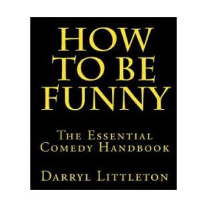 How To Be Funny: The Essential Comedy Handbook | Darryl Littleton (ISBN: 9781495438653)
