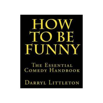 Image 1 of How To Be Funny: The Essential Comedy Handbook | Darryl Littleton