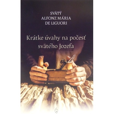Krátke úvahy na počesť svätého Jozefa - Alfonz Mária de’ Liguori