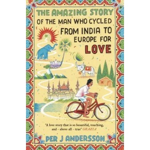 Amazing Story of the Man Who Cycled from India to Europe for Love (ISBN: 9781786072085)