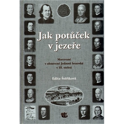 Jak potůček v jezeře -- Moravané v obnovené Jednotě bratrské v 18. století - Štěříková Edita