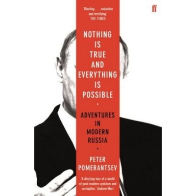 Nothing is True and Everything is Possible Pomerantsev Peter