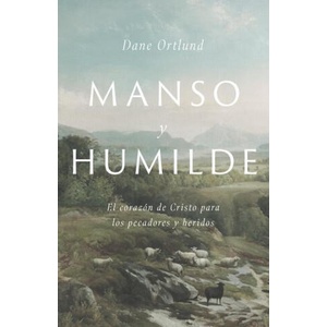 Manso Y Humilde: El Corazón de Cristo Para Los Pecadores Y Heridos | Dane C. Ortlund (ISBN: 9781087736259)